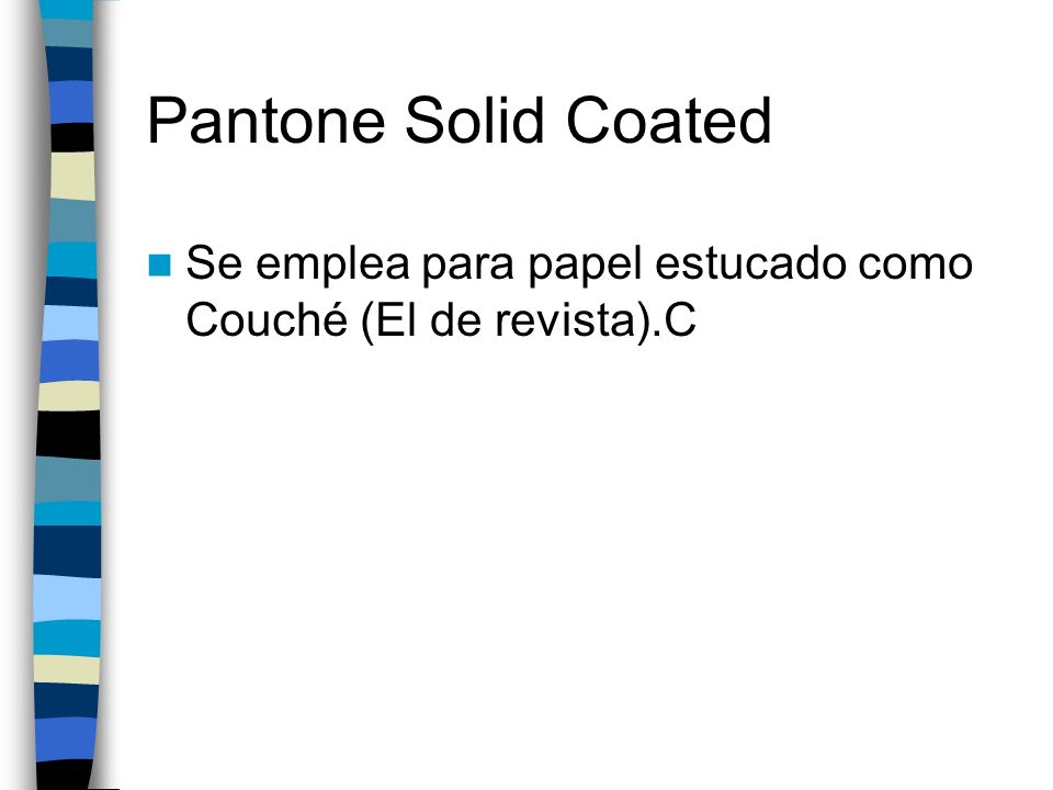 Pantone Solid Coated Se emplea para papel estucado como Couché (El de revista).C