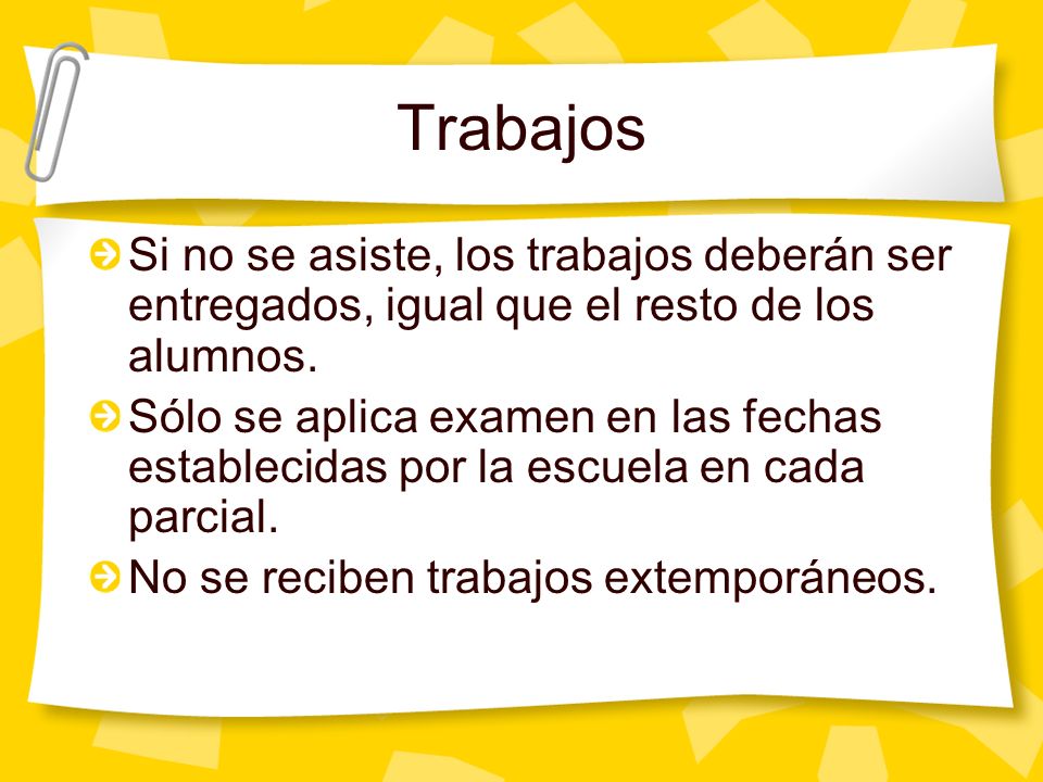 Trabajos Si no se asiste, los trabajos deberán ser entregados, igual que el resto de los alumnos.