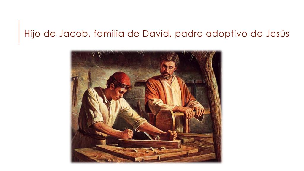 Hijo de Jacob, familia de David, padre adoptivo de Jesús