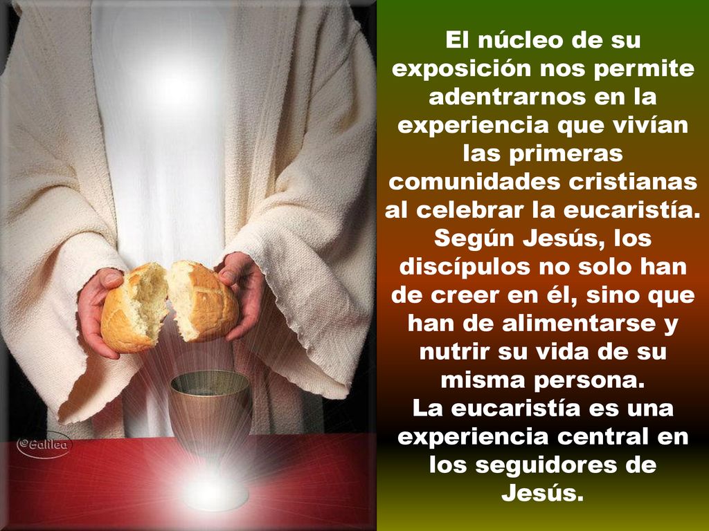La eucaristía es una experiencia central en los seguidores de Jesús.