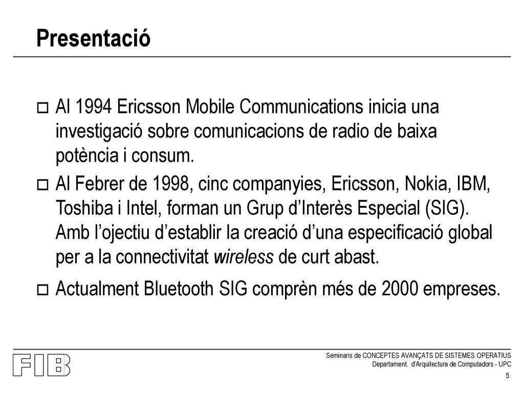 Presentació Al 1994 Ericsson Mobile Communications inicia una investigació sobre comunicacions de radio de baixa potència i consum.