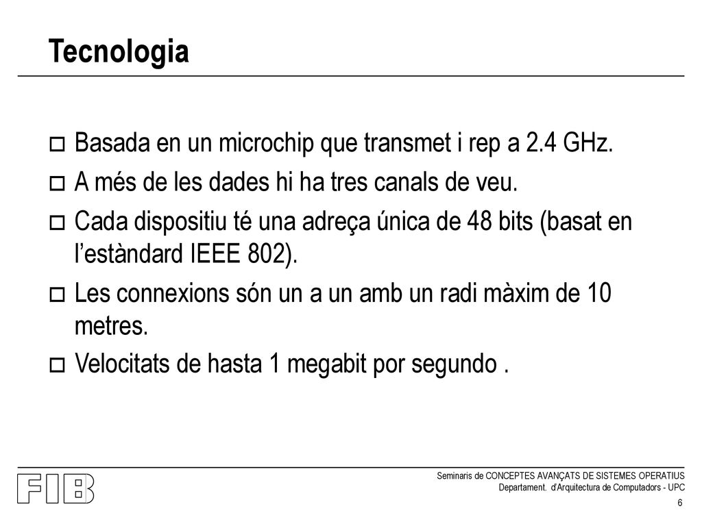 Tecnologia Basada en un microchip que transmet i rep a 2.4 GHz.