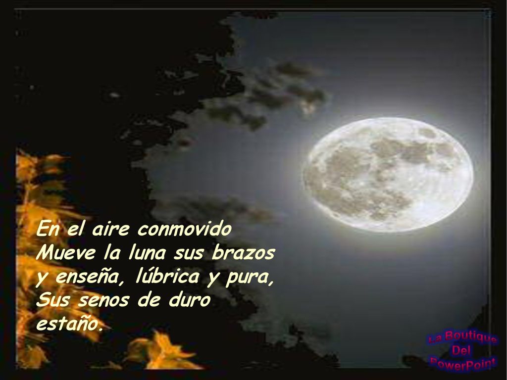 En el aire conmovido Mueve la luna sus brazos y enseña, lúbrica y pura, Sus senos de duro estaño.