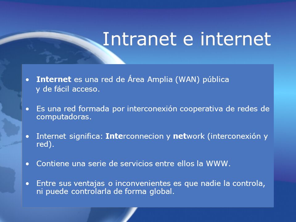 Intranet e internet Internet es una red de Área Amplia (WAN) pública