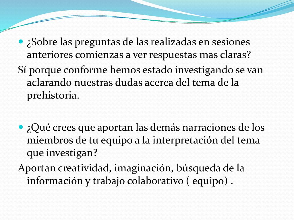 ¿Sobre las preguntas de las realizadas en sesiones anteriores comienzas a ver respuestas mas claras