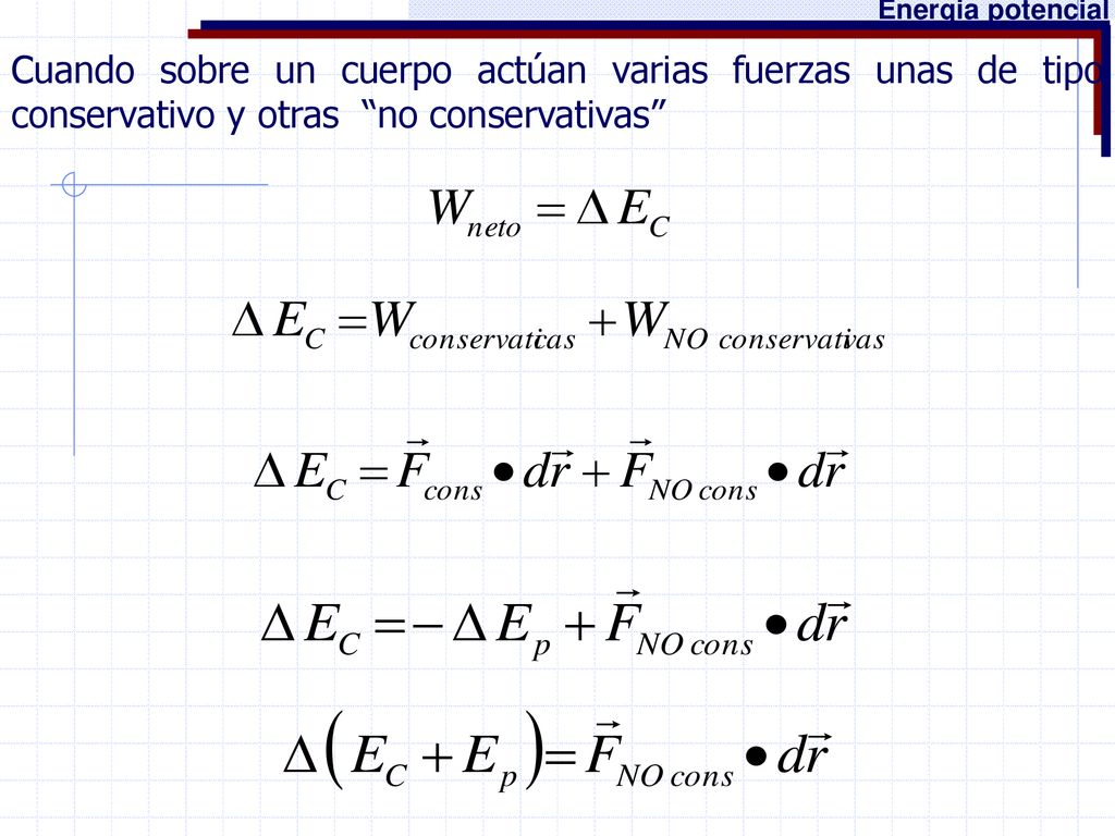 Energia potencial Cuando sobre un cuerpo actúan varias fuerzas unas de tipo conservativo y otras no conservativas