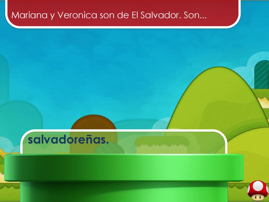 salvadoreñas. Mariana y Veronica son de El Salvador. Son...