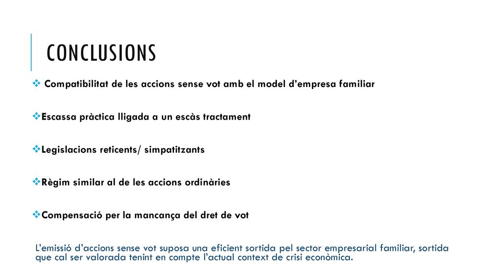 conclusions Compatibilitat de les accions sense vot amb el model d’empresa familiar. Escassa pràctica lligada a un escàs tractament.