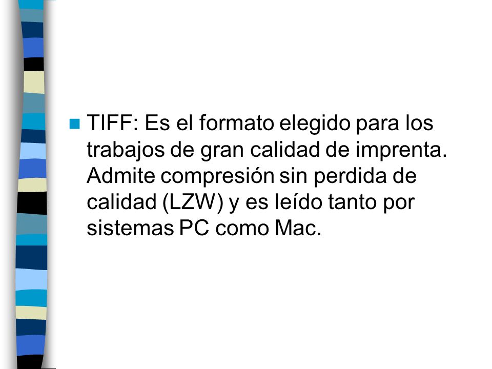 TIFF: Es el formato elegido para los trabajos de gran calidad de imprenta.