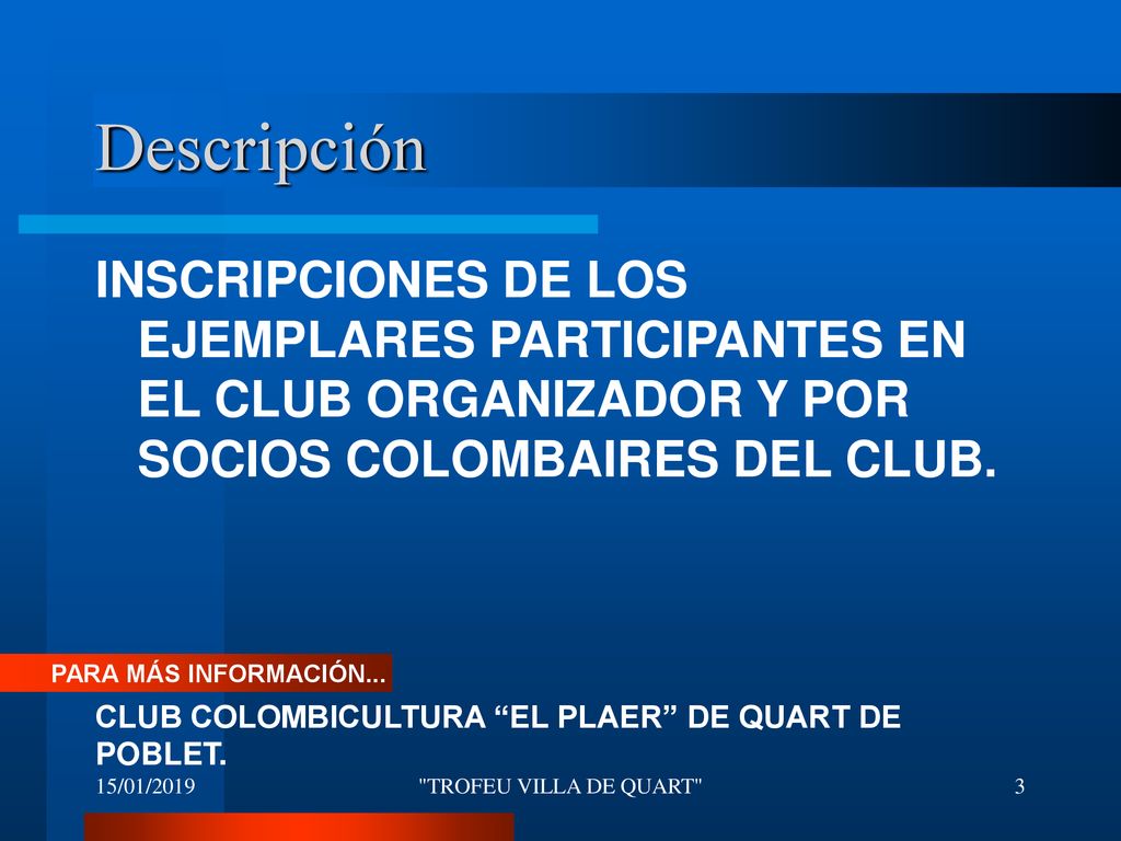 Descripción INSCRIPCIONES DE LOS EJEMPLARES PARTICIPANTES EN EL CLUB ORGANIZADOR Y POR SOCIOS COLOMBAIRES DEL CLUB.