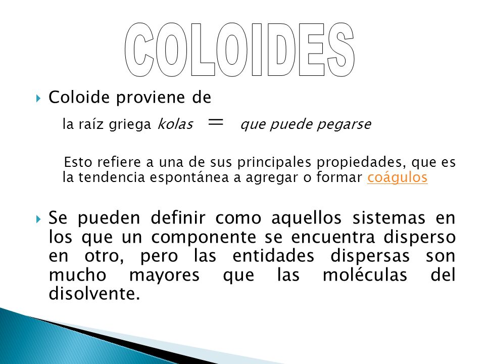 COLOIDES Coloide proviene de. la raíz griega kolas = que puede pegarse.