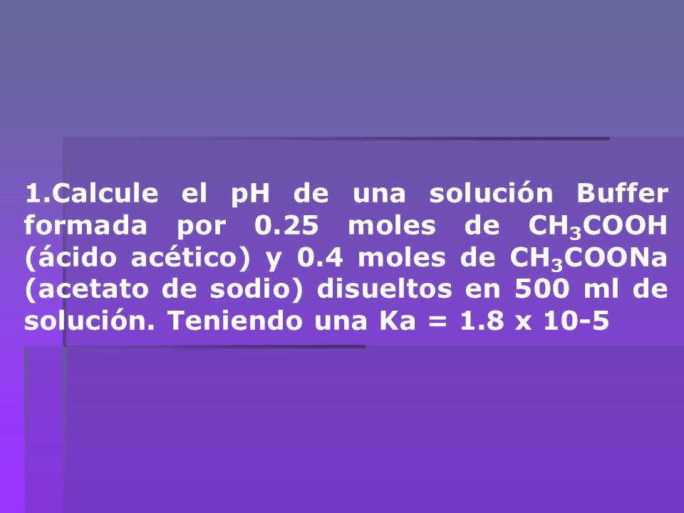1. Calcule el pH de una solución Buffer formada por 0