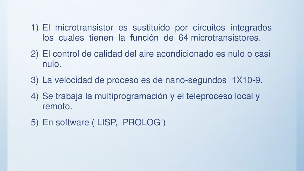 El microtransistor es sustituido por circuitos integrados los cuales tienen la función de 64 microtransistores.
