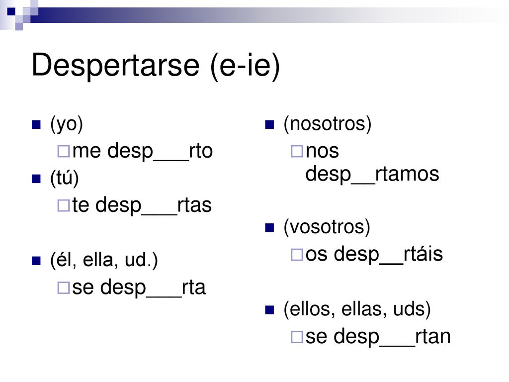 Despertarse (e-ie) me desp___rto te desp___rtas se desp___rta