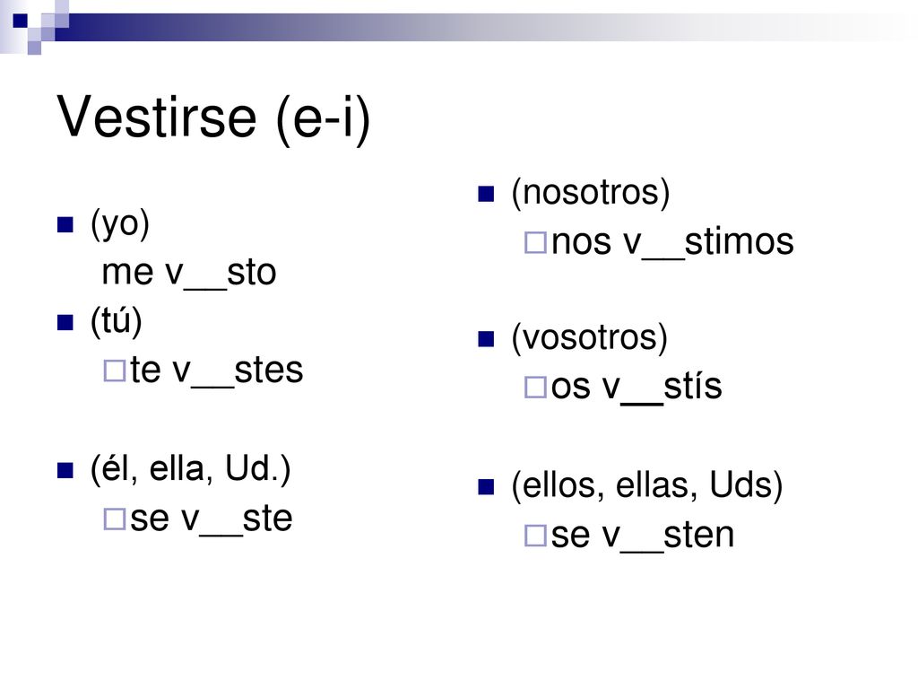 Vestirse (e-i) nos v__stimos me v__sto os v__stís te v__stes