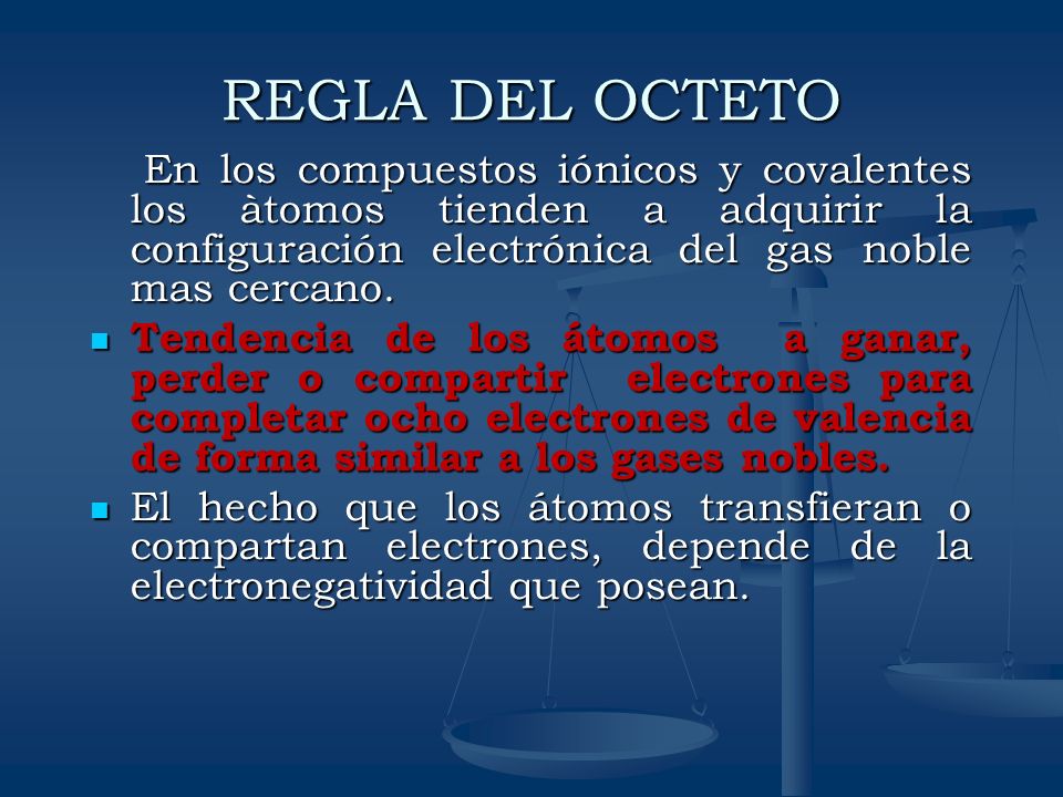 REGLA DEL OCTETO En los compuestos iónicos y covalentes los àtomos tienden a adquirir la configuración electrónica del gas noble mas cercano.