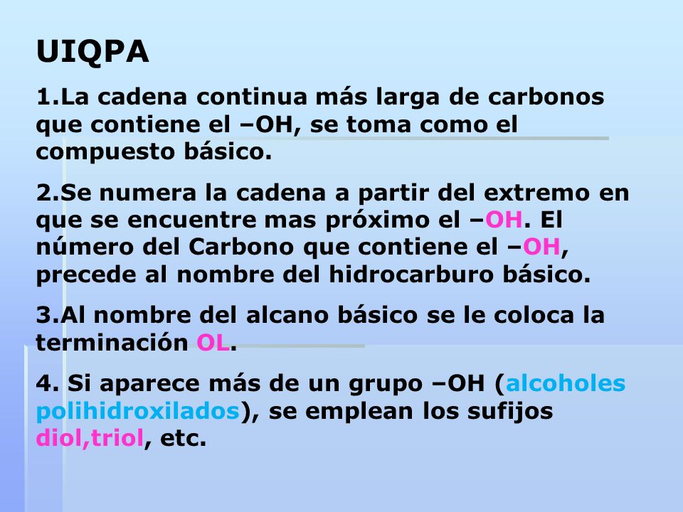 UIQPA 1.La cadena continua más larga de carbonos que contiene el –OH, se toma como el compuesto básico.