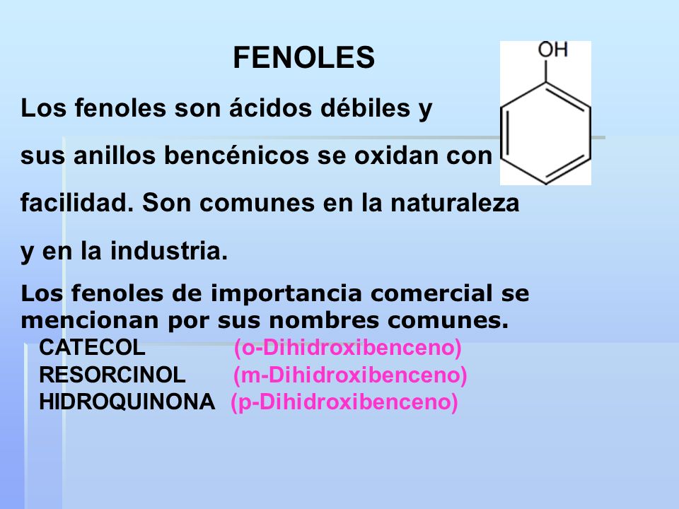 Los fenoles son ácidos débiles y sus anillos bencénicos se oxidan con