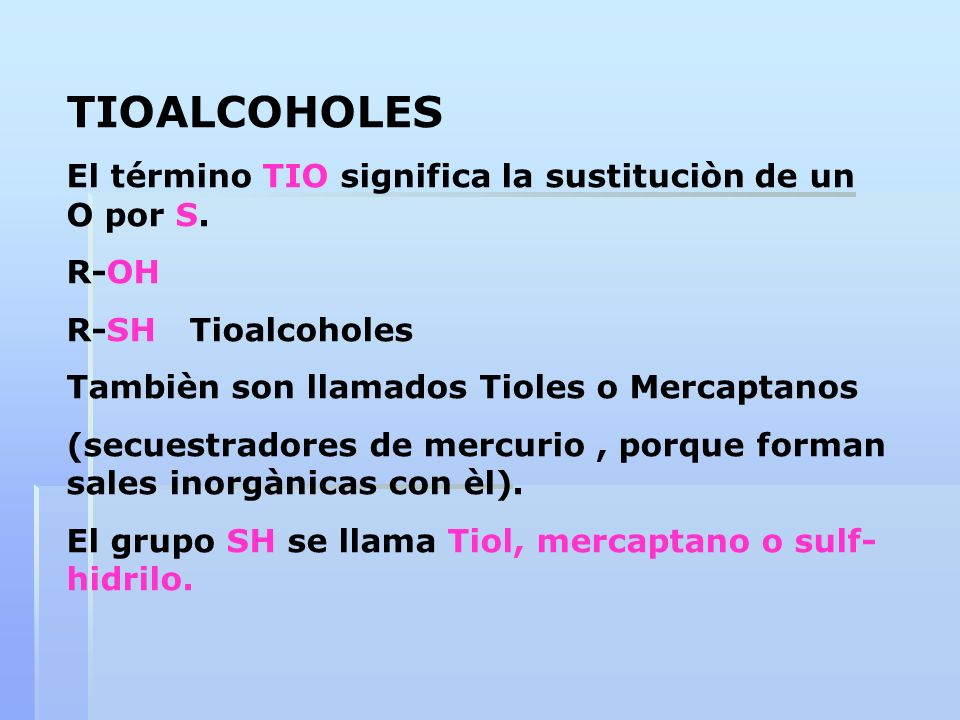 TIOALCOHOLES El término TIO significa la sustituciòn de un O por S.