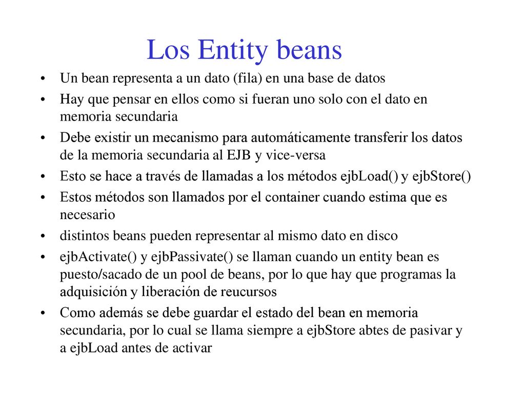 Los Entity beans Un bean representa a un dato (fila) en una base de datos.