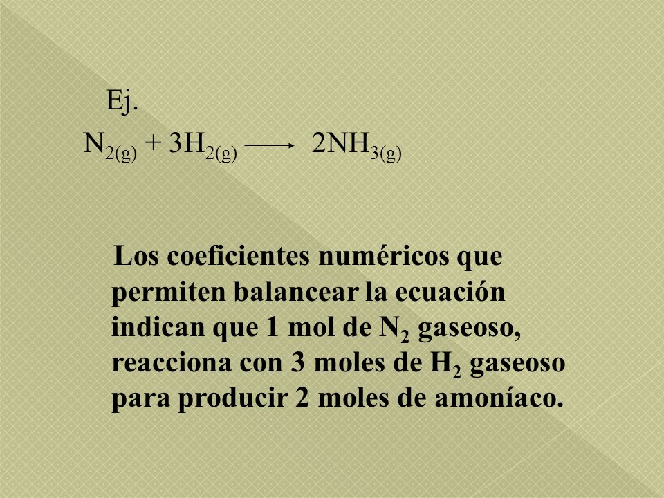 Ej. N2(g) + 3H2(g) 2NH3(g)