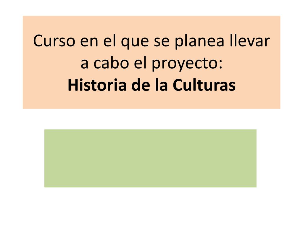 Curso en el que se planea llevar a cabo el proyecto: Historia de la Culturas
