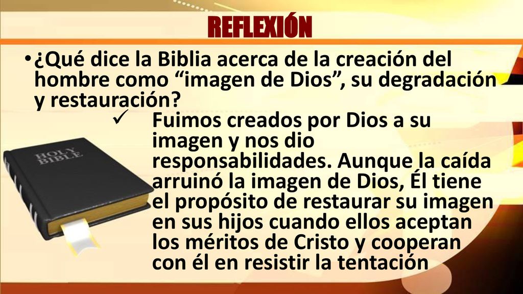 REFLEXIÓN ¿Qué dice la Biblia acerca de la creación del hombre como imagen de Dios , su degradación y restauración
