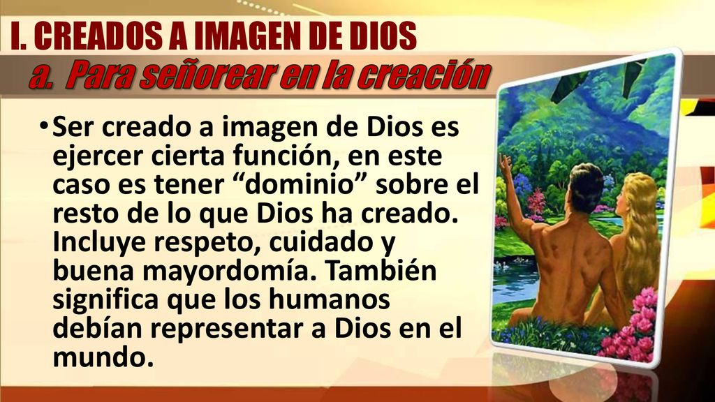 I. CREADOS A IMAGEN DE DIOS a. Para señorear en la creación
