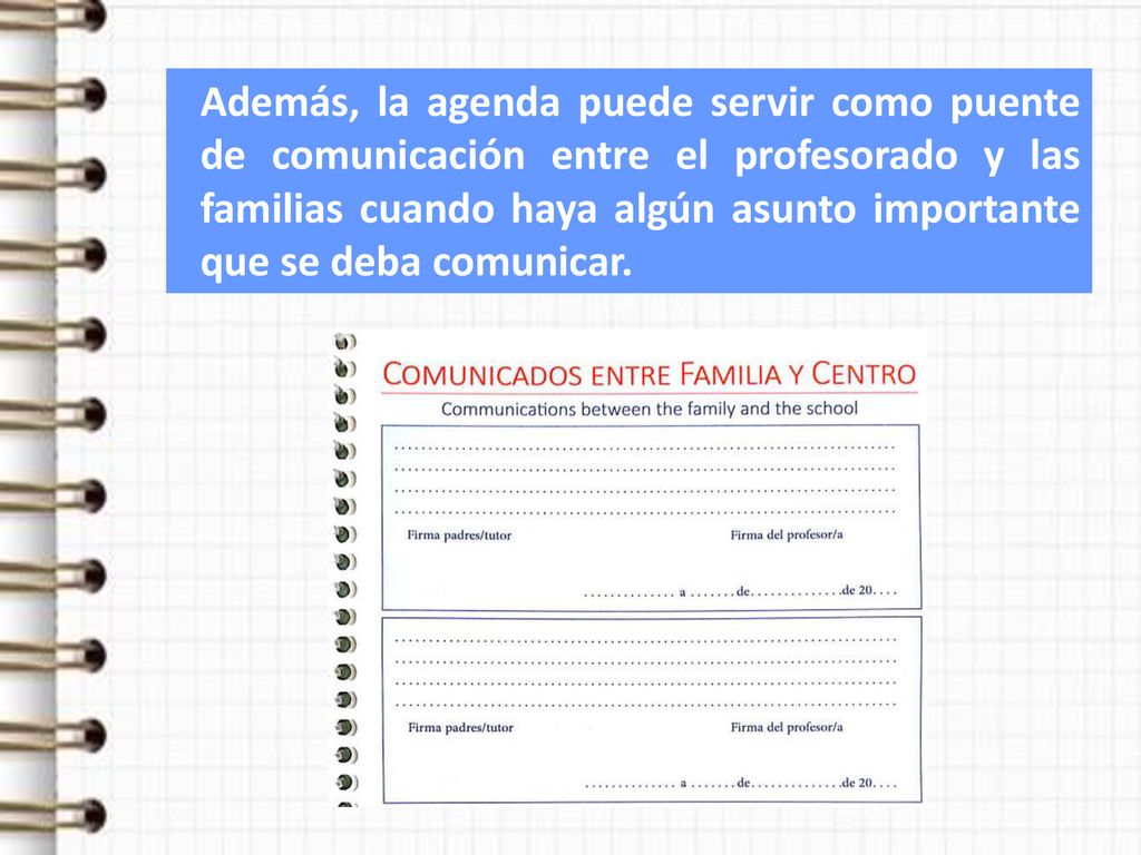 Además, la agenda puede servir como puente de comunicación entre el profesorado y las familias cuando haya algún asunto importante que se deba comunicar.