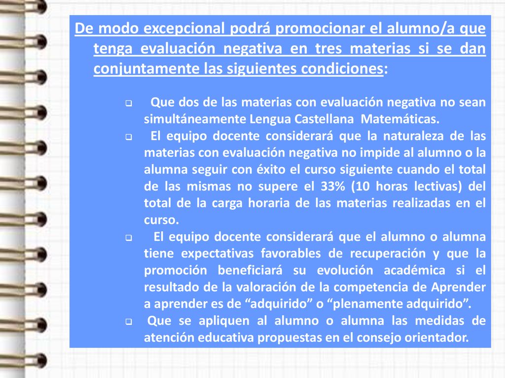 De modo excepcional podrá promocionar el alumno/a que tenga evaluación negativa en tres materias si se dan conjuntamente las siguientes condiciones: