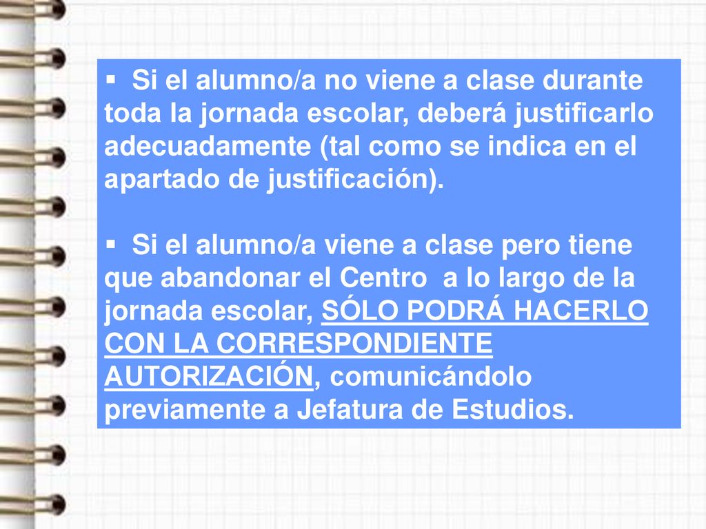 Si el alumno/a no viene a clase durante toda la jornada escolar, deberá justificarlo adecuadamente (tal como se indica en el apartado de justificación).