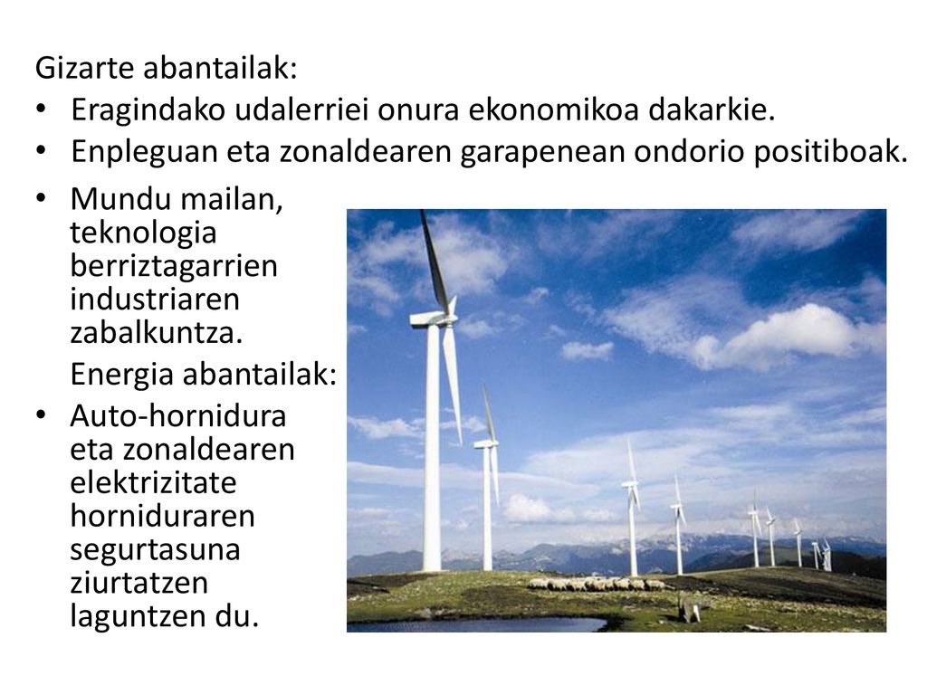 Gizarte abantailak: Eragindako udalerriei onura ekonomikoa dakarkie. Enpleguan eta zonaldearen garapenean ondorio positiboak.