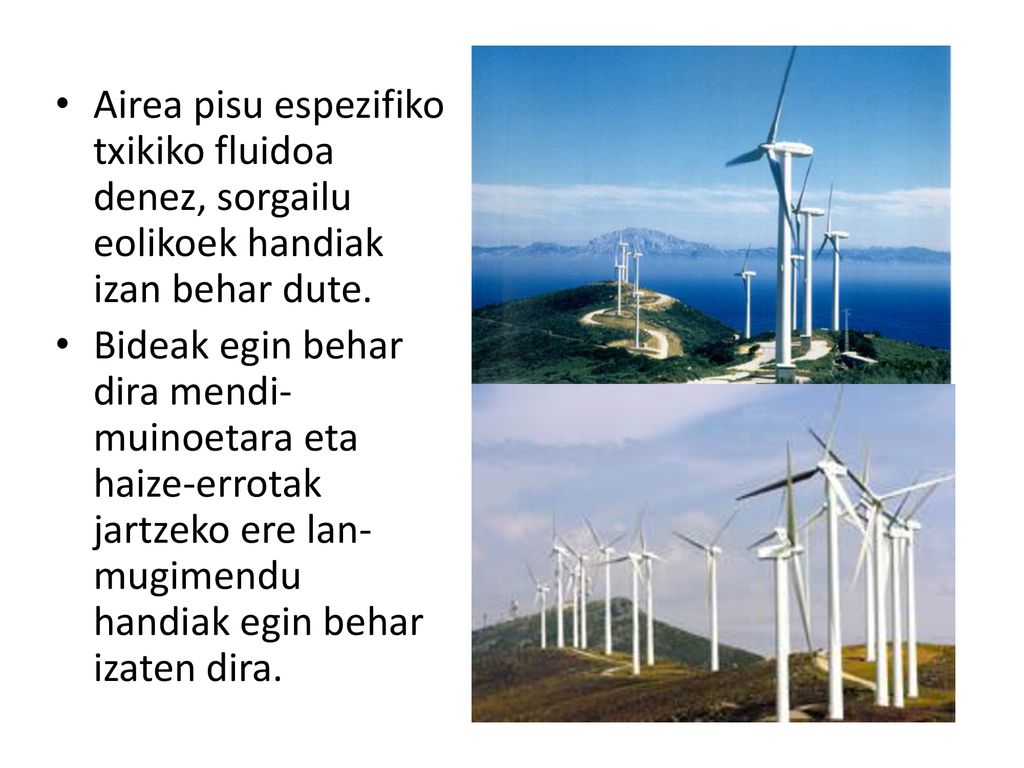 Airea pisu espezifiko txikiko fluidoa denez, sorgailu eolikoek handiak izan behar dute.