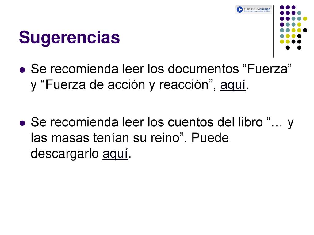 Sugerencias Se recomienda leer los documentos Fuerza y Fuerza de acción y reacción , aquí.