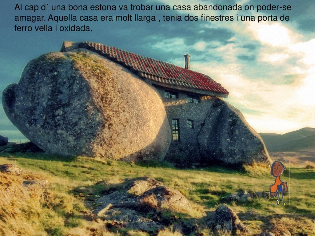 Al cap d´ una bona estona va trobar una casa abandonada on poder-se amagar.