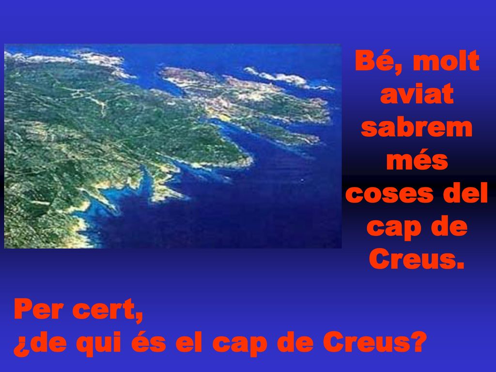 Bé, molt aviat sabrem més coses del cap de Creus.