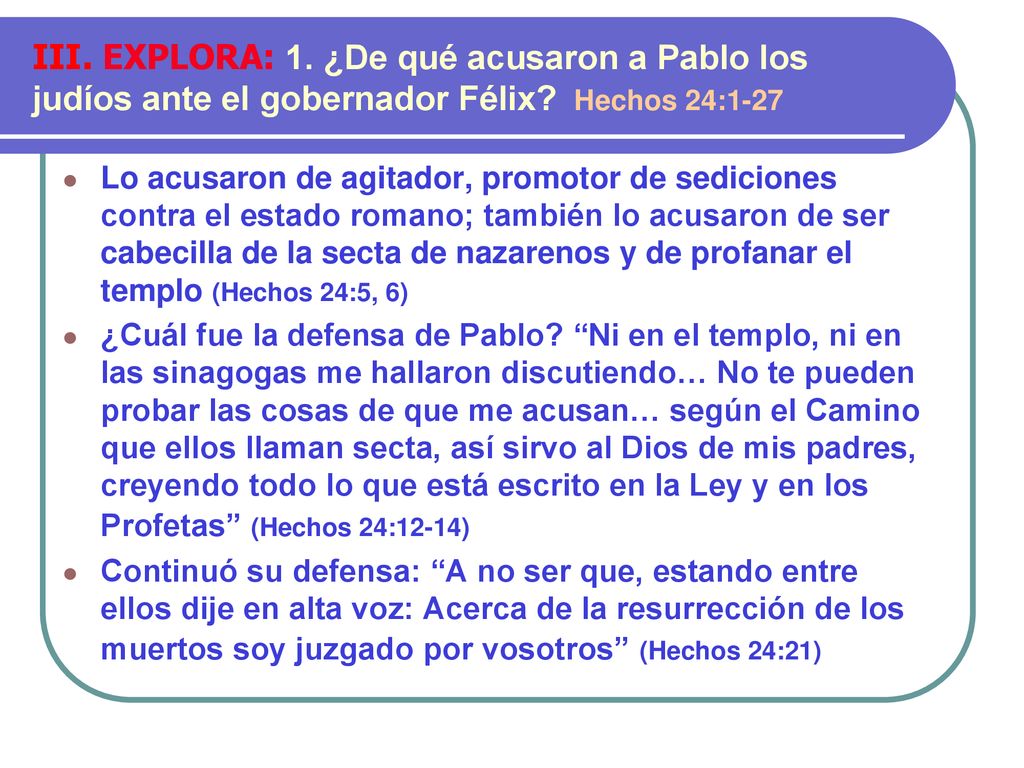III. EXPLORA: 1. ¿De qué acusaron a Pablo los judíos ante el gobernador Félix Hechos 24:1-27