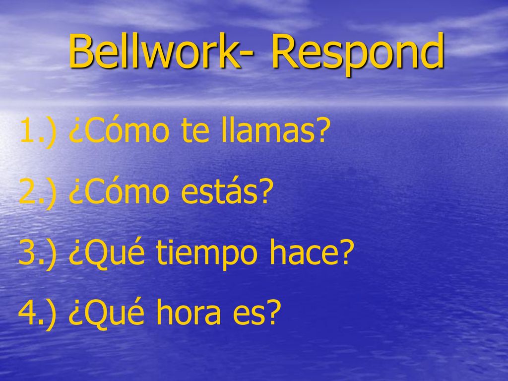 Bellwork- Respond 1.) ¿Cómo te llamas 2.) ¿Cómo estás