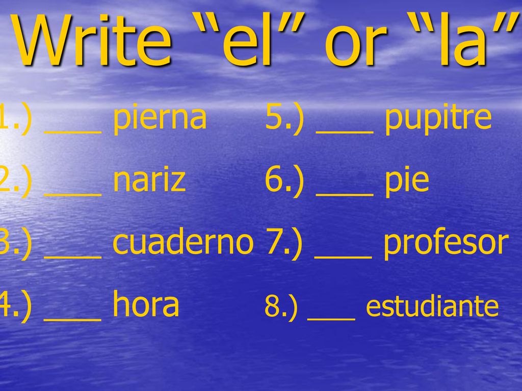 Write el or la 1.) ___ pierna 5.) ___ pupitre