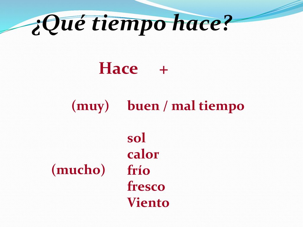 ¿Qué tiempo hace Hace + (muy) buen / mal tiempo sol calor frío fresco