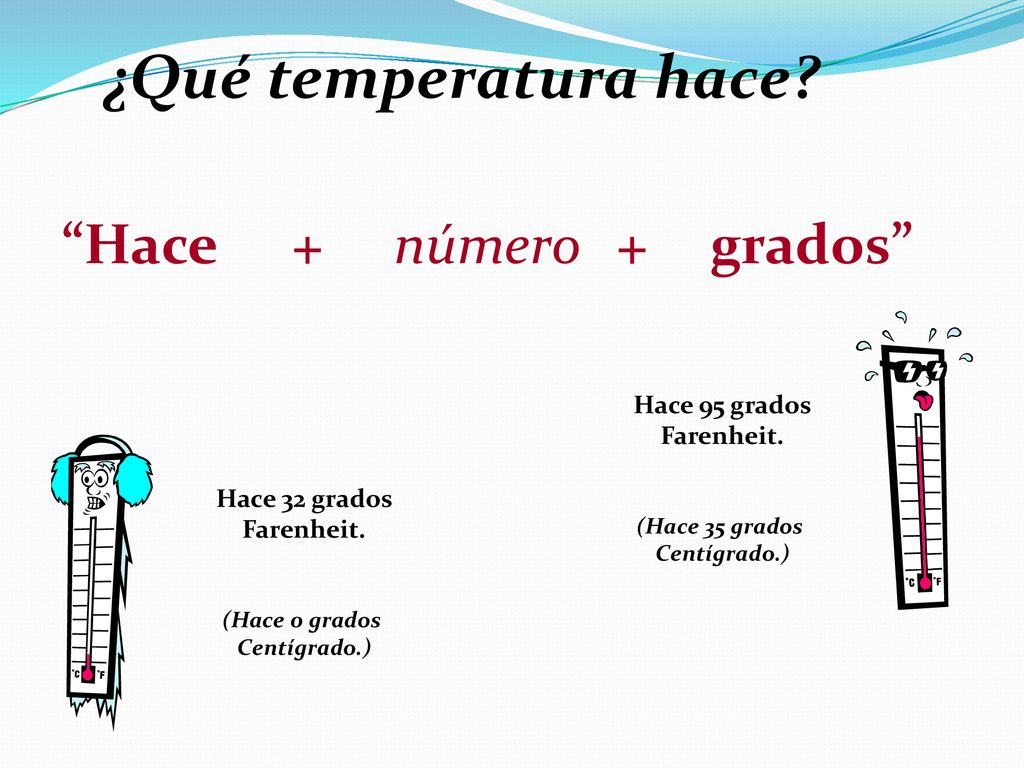 ¿Qué temperatura hace Hace + número grados Hace 95 grados