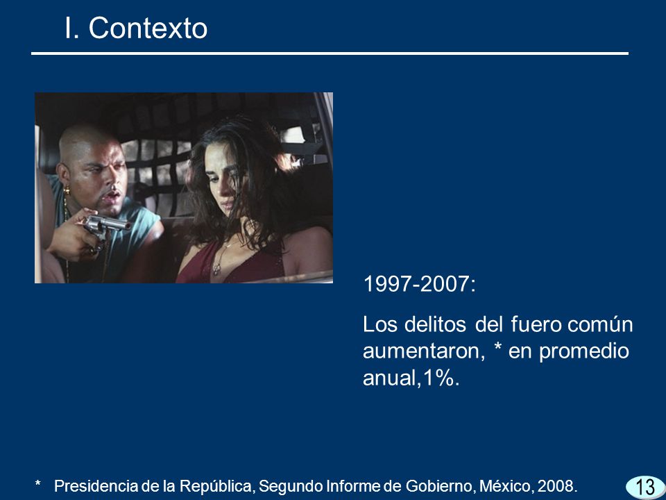 I. Contexto : Los delitos del fuero común aumentaron, * en promedio anual,1%.