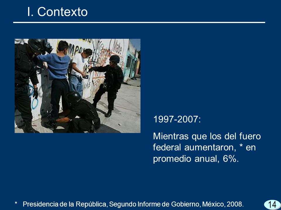 I. Contexto : Mientras que los del fuero federal aumentaron, * en promedio anual, 6%.