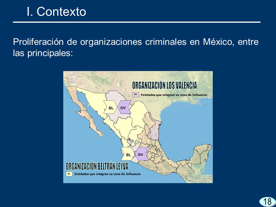 I. Contexto Proliferación de organizaciones criminales en México, entre las principales: 18 18