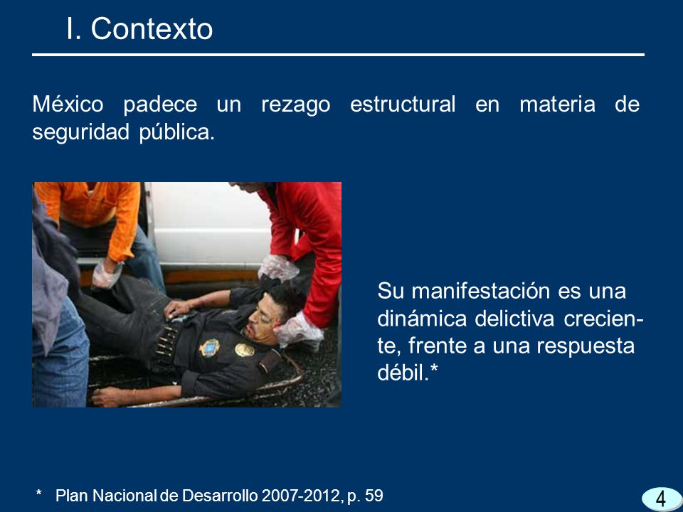 I. Contexto México padece un rezago estructural en materia de seguridad pública.