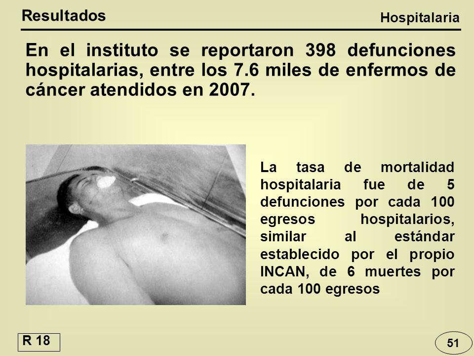 Resultados Hospitalaria. En el instituto se reportaron 398 defunciones hospitalarias, entre los 7.6 miles de enfermos de cáncer atendidos en