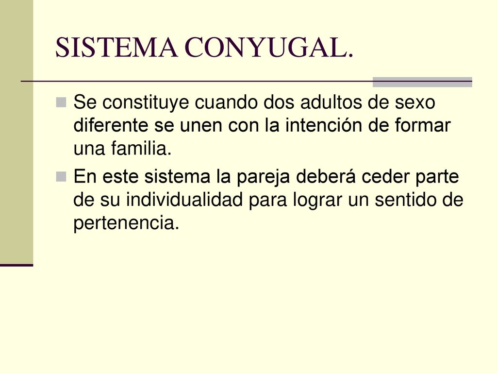 SISTEMA CONYUGAL. Se constituye cuando dos adultos de sexo diferente se unen con la intención de formar una familia.