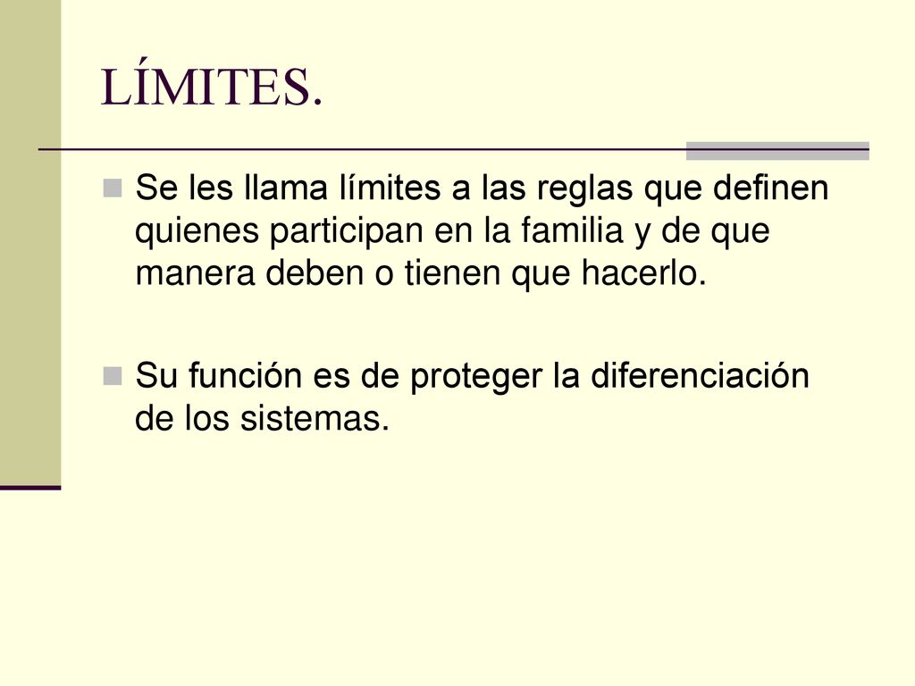 LÍMITES. Se les llama límites a las reglas que definen quienes participan en la familia y de que manera deben o tienen que hacerlo.