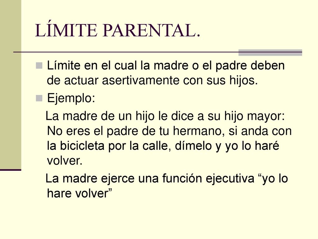 LÍMITE PARENTAL. Límite en el cual la madre o el padre deben de actuar asertivamente con sus hijos.