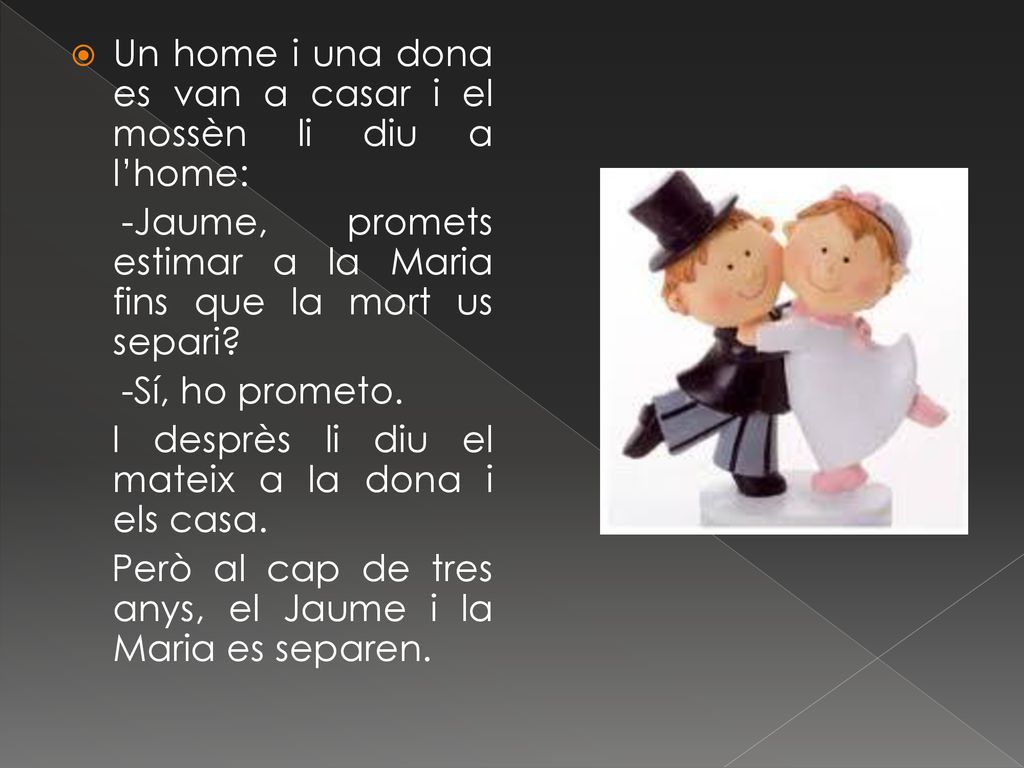 Un home i una dona es van a casar i el mossèn li diu a l’home: